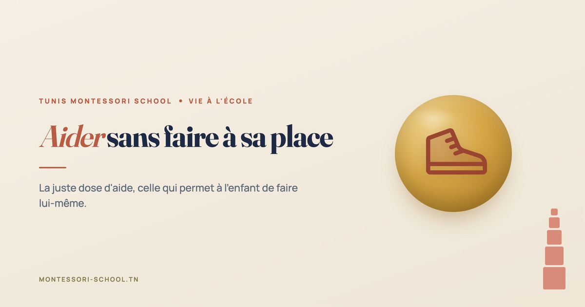 Aider sans faire à sa place — Tunis Montessori School