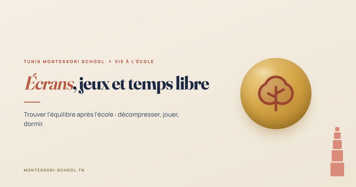 Écrans, jeux et temps libre — Tunis Montessori School