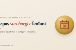 Ne pas surcharger l'enfant — Tunis Montessori School