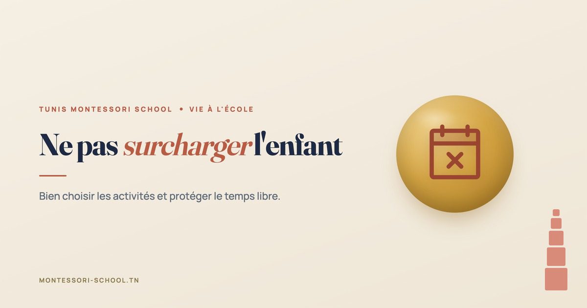 Ne pas surcharger l'enfant — Tunis Montessori School